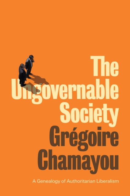 Ungovernable Society - Gregoire Chamayou