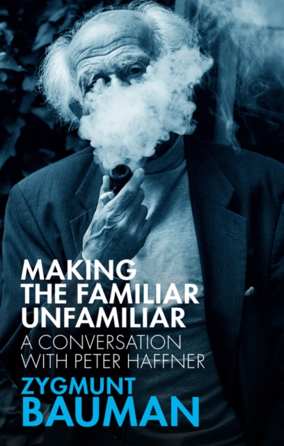 Making the Familiar Unfamiliar - Zygmunt (universities Of Leeds And Warsaw)|haffner Bauman