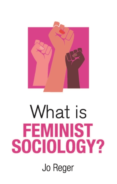 What is Feminist Sociology? - Jo (oakland University) Reger