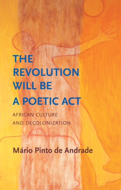 Revolution Will Be a Poetic Act - M&aacuterio Pinto De Andrade