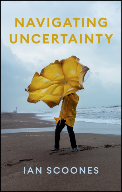 Navigating Uncertainty - Ian (university Of Sussex; Esrc Steps Centre At Sussex) Scoones