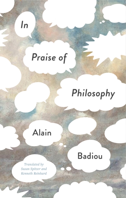 In Praise of Philosophy - Alain (l'ecole Normale Superieure) Badiou