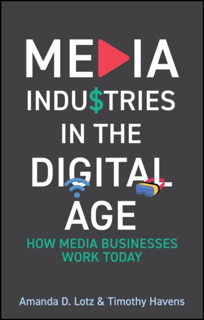 Media Industries in the Digital Age - Amanda D. (university Of Michigan)|havens Lotz