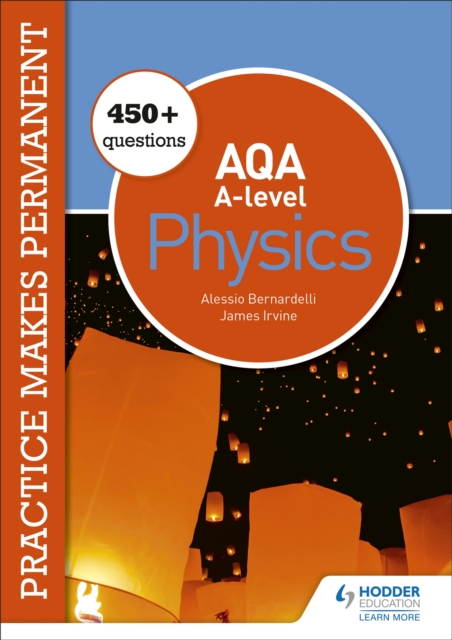 Practice makes permanent: 450+ questions for AQA A-level Physics - Alessio|irvine Bernardelli