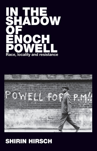 In the Shadow of Enoch Powell - Shirin Hirsch