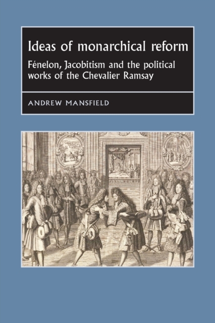 Ideas of Monarchical Reform - Andrew Mansfield