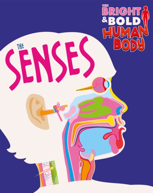 Bright and Bold Human Body: The Senses - Izzi Howell