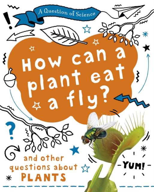 Question of Science: How can a plant eat a fly? And other questions about plants - Anna Claybourne