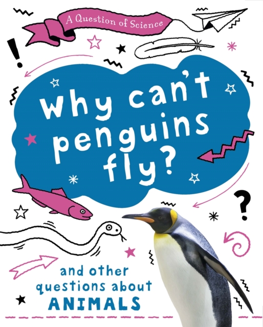 Question of Science: Why can't penguins fly? And other questions about animals - Anna Claybourne