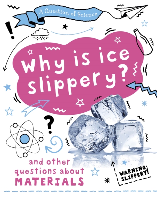 Question of Science: Why is ice slippery? And other questions about materials - Anna Claybourne