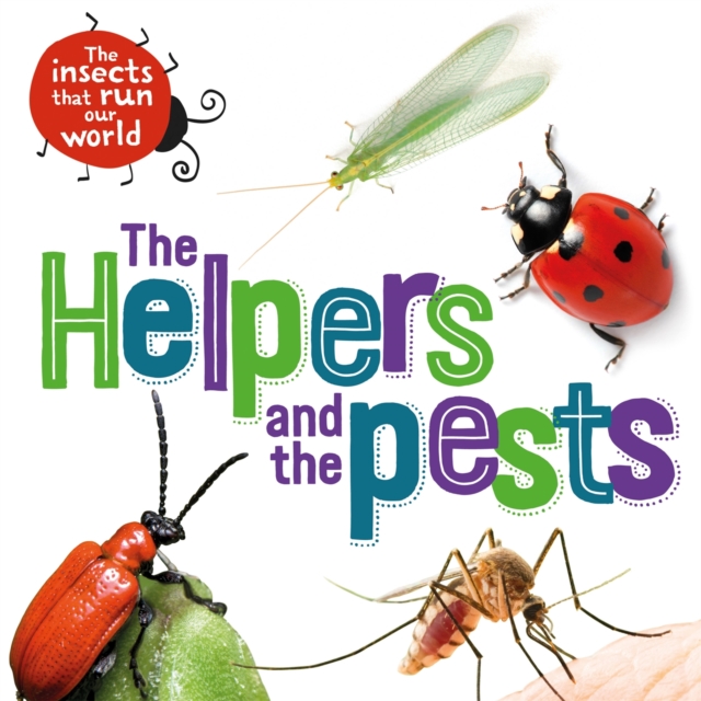 Insects that Run Our World: The Helpers and the Pests - Sarah Ridley