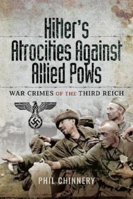 Hitler's Atrocities against Allied PoWs - Philip Chinnery