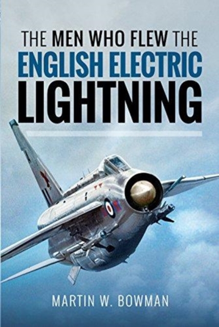 Men Who Flew the English Electric Lightning - Bowman W