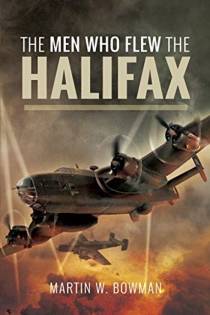 Men Who Flew the Halifax - Martin W Bowman