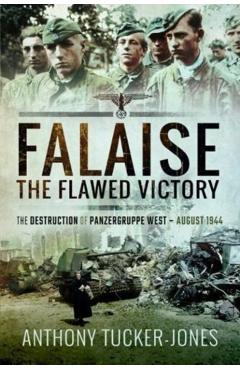 Coperta cărții 'Falaise: The Flawed Victory - Anthony Tucker-jones'