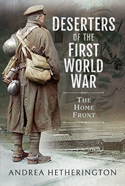 Deserters of the First World War - Andrea Hetherington