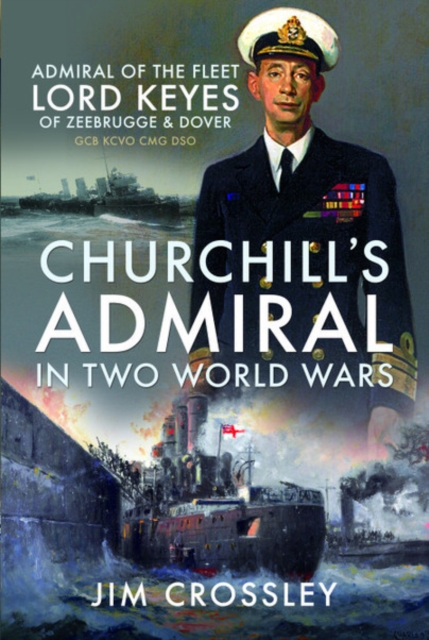 Churchill's Admiral in Two World Wars - Jim Crossley