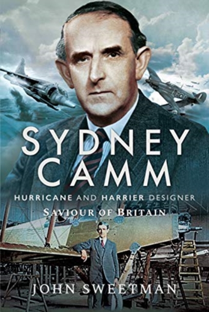 Sydney Camm: Hurricane and Harrier Designer - John Sweetman