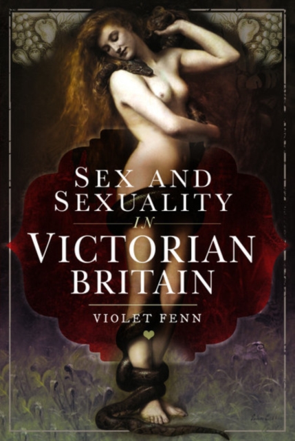 Sex and Sexuality in Victorian Britain - Violet Fenn