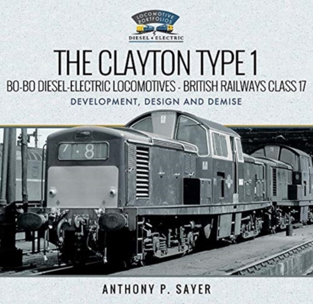 Clayton Type 1 Bo-Bo Diesel-Electric Locomotives - British Railways Class 17 - Anthony P Sayer