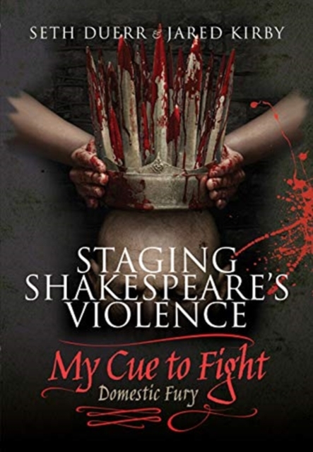 Staging Shakespeare's Violence: My Cue to Fight - Seth|kirby Duerr