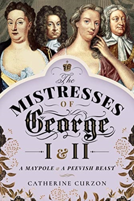 Mistresses of George I and II - Catherine Curzon