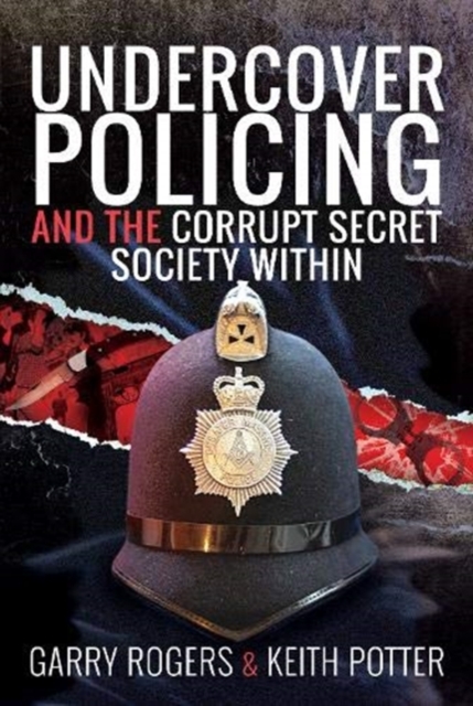 Undercover Policing and the Corrupt Secret Society Within - Garry|potter Rogers