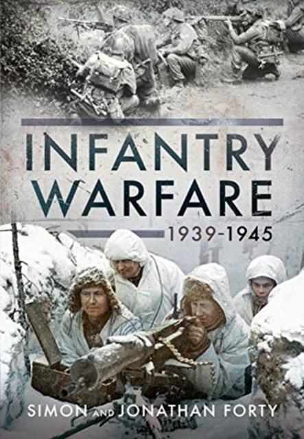 Photographic History of Infantry Warfare, 1939-1945 - Jonathan|forty Forty