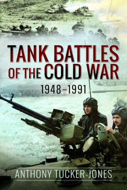 Tank Battles of the Cold War, 1948-1991 - Anthony Tucker-jones