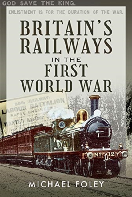 Britain's Railways in the First World War - Michael Foley