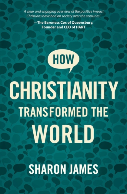 How Christianity Transformed the World - Sharon James