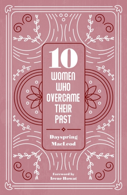 10 Women Who Overcame Their Past - Dayspring Macleod