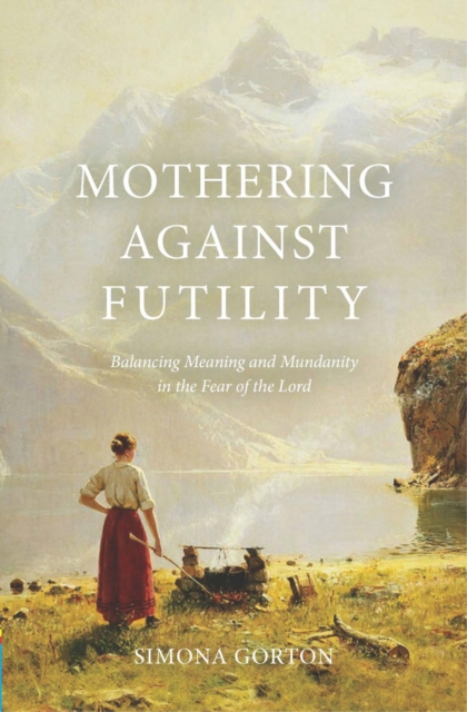 Mothering Against Futility - Simona Gorton