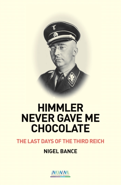 HIMMLER NEVER GAVE ME CHOCOLATE - Nigel Bance