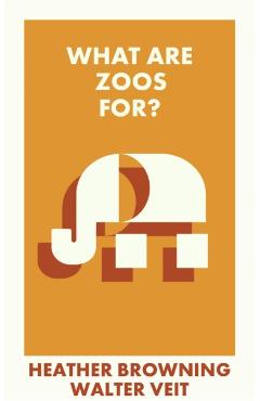 Poza produsului What Are Zoos For? - Heather (university Of Southampton)|veit Browning