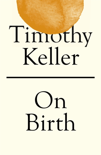 On Birth - Timothy Keller