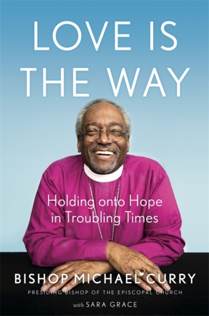 Love is the Way - Bishop Michael B. Curry