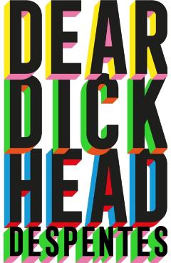 Poza produsului Dear Dickhead - Virginie Despentes