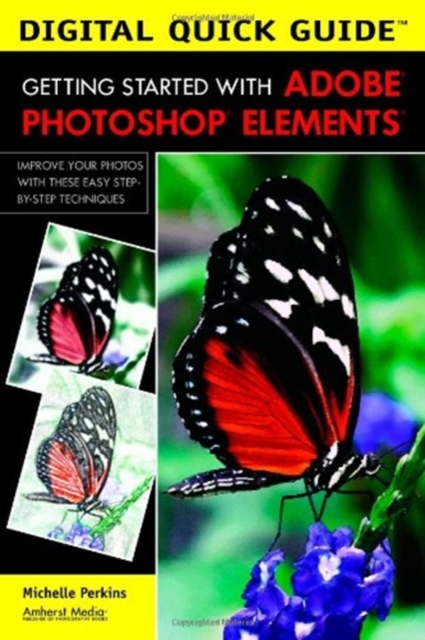 Digital Quick Guide: Getting Started With Adobe Photoshop Elements - Michelle Perkins