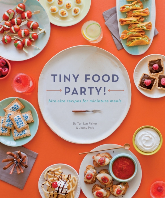 Tiny Food Party! - Teri Lyn|park Fisher