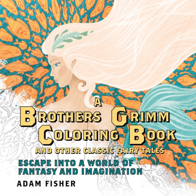 Brothers Grimm Coloring Book and Other Classic Fairy Tales - Adam Fisher