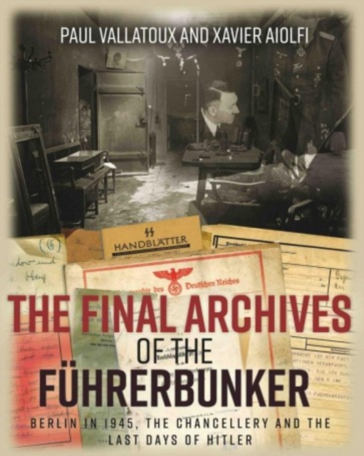 Final Archives of the FuHrerbunker - Paul|aiolfi Villatoux