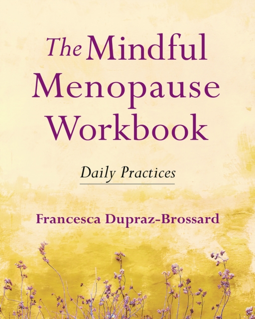Mindful Menopause Workbook - Francesca Dupraz-brossard