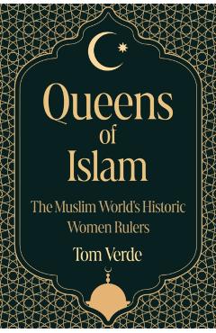 Coperta cărții 'Queens of Islam - Tom Verde'