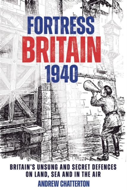 Fortress Britain 1940 - Andrew Chatterton