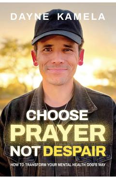 Coperta cărții 'Choose Prayer, Not Despair - Dayne Kamela'