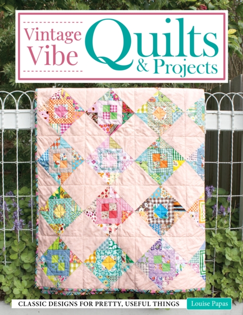 Vintage Vibe Quilts and Projects - Louise Papas