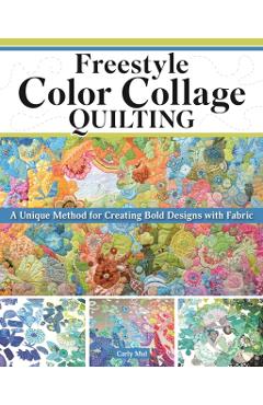 Freestyle Color Collage Quilting - Carly Mul