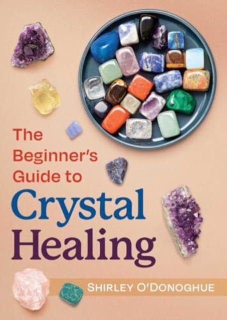 Beginner's Guide to Crystal Healing - Shirley O'donoghue