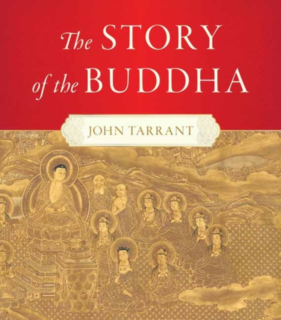 Story of the Buddha,The - John Tarrant